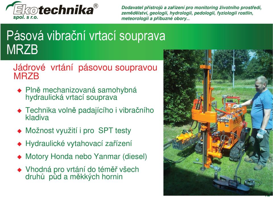 i pro SPT testy Hydraulické vytahovací zařízení Motory Honda nebo Yanmar (diesel) Vhodná pro vrtání
