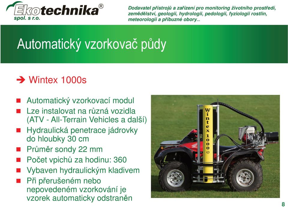 do hloubky 30 cm Průměr sondy 22 mm Počet vpichů za hodinu: 360 Vybaven hydraulickým