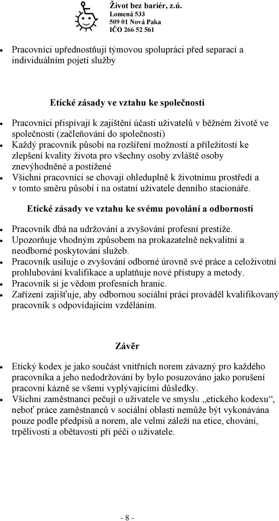 pracovníci se chovají ohleduplně k životnímu prostředí a v tomto směru působí i na ostatní uživatele denního stacionáře.