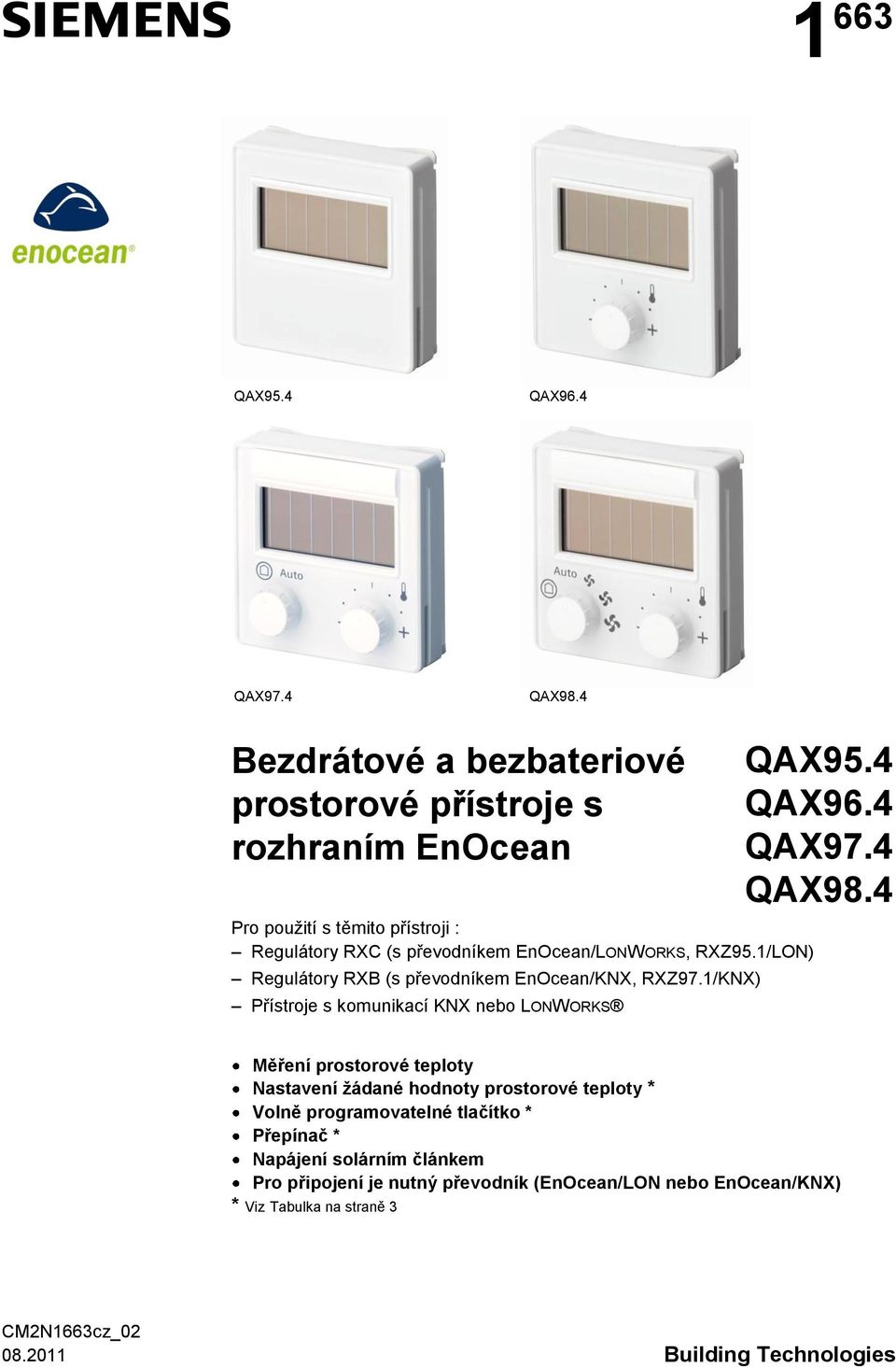 RXZ95.1/LON) Regulátory RXB (s převodníkem EnOcean/KNX, RXZ97.1/KNX) Přístroje s komunikací KNX nebo LONWORKS QAX95.4 QAX96.4 QAX97.4 QAX98.