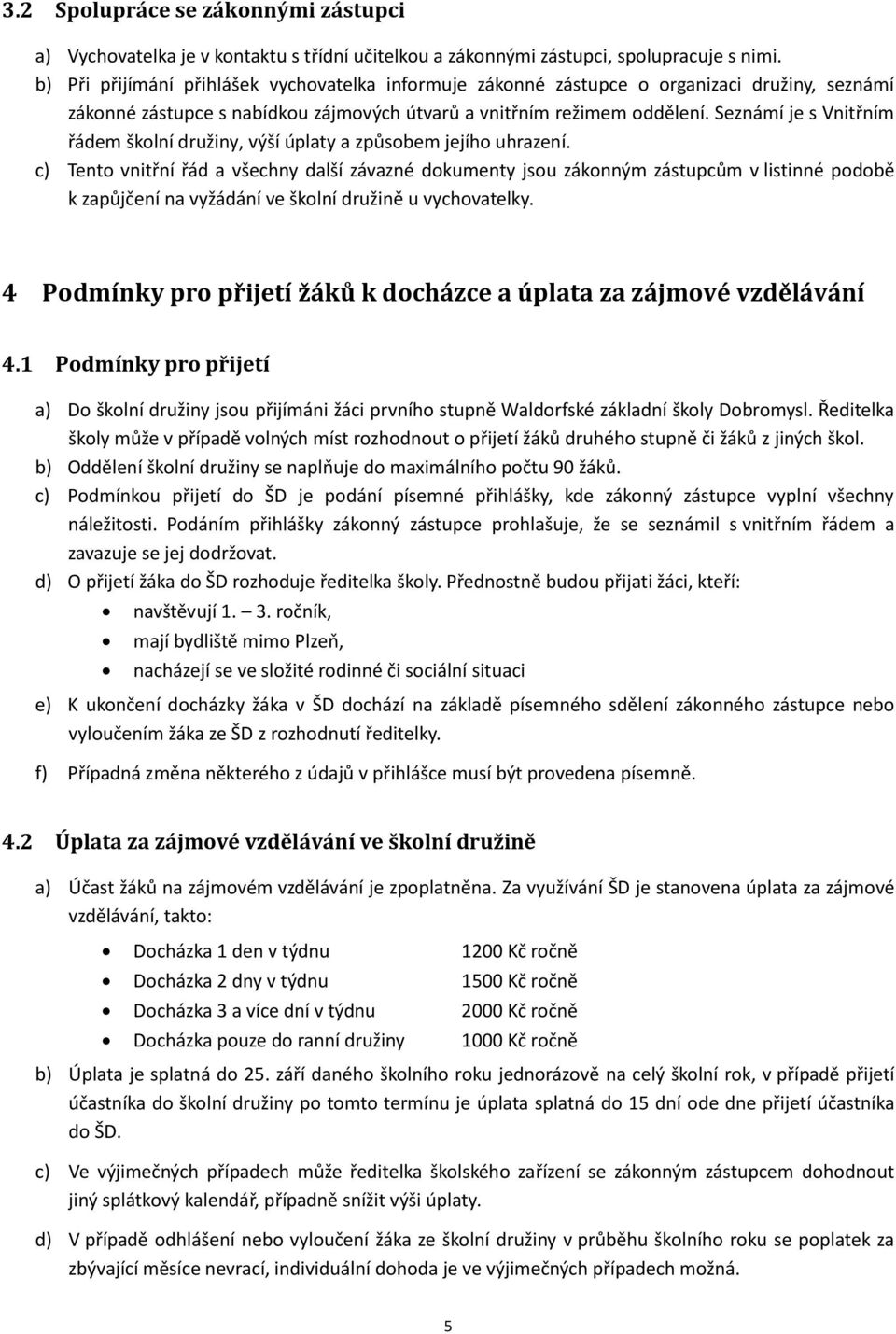 Seznámí je s Vnitřním řádem školní družiny, výší úplaty a způsobem jejího uhrazení.