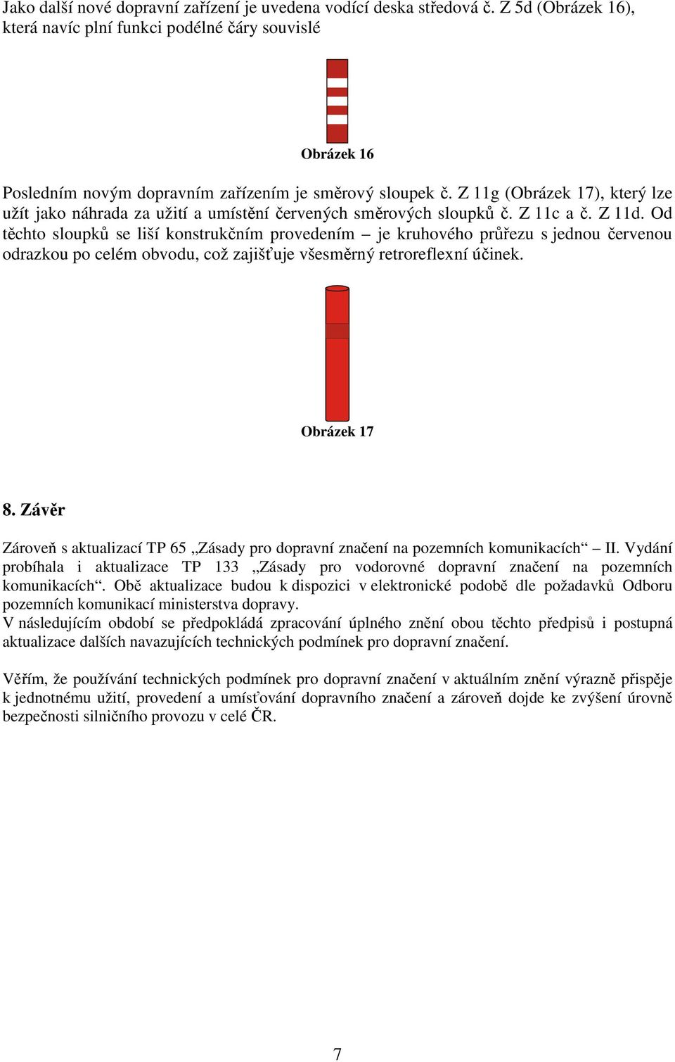 Z 11g (Obrázek 17), který lze užít jako náhrada za užití a umístění červených směrových sloupků č. Z 11c a č. Z 11d.