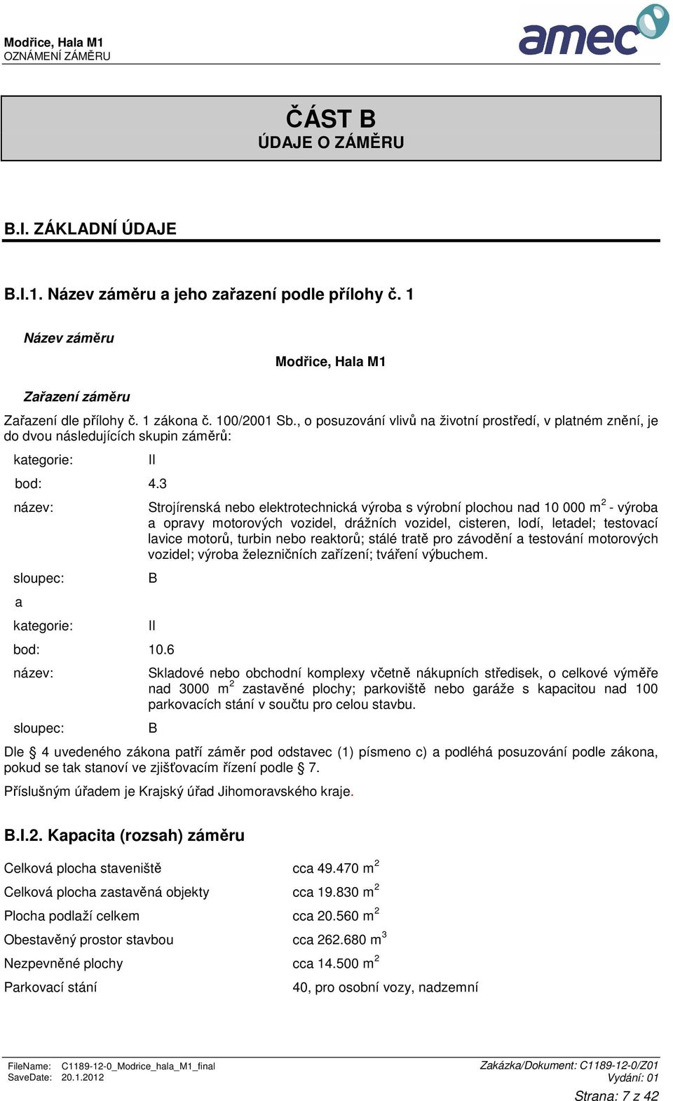 3 název: sloupec: a kategorie: II Strojírenská nebo elektrotechnická výroba s výrobní plochou nad 10 000 m 2 - výroba a opravy motorových vozidel, drážních vozidel, cisteren, lodí, letadel; testovací