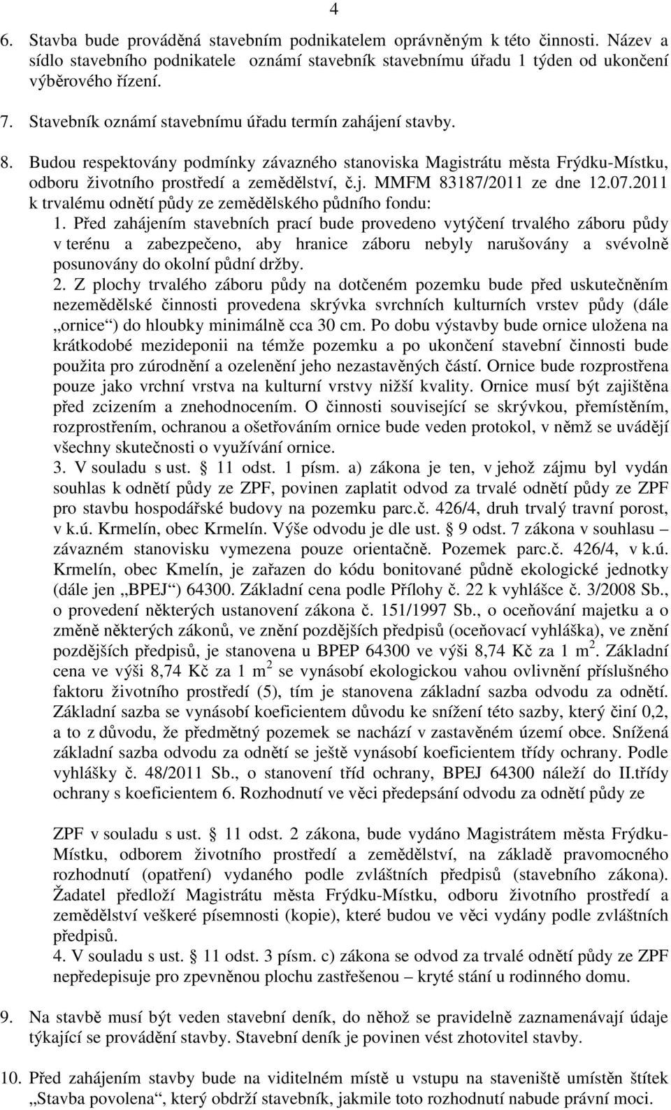 07.2011 k trvalému odnětí půdy ze zemědělského půdního fondu: 1.