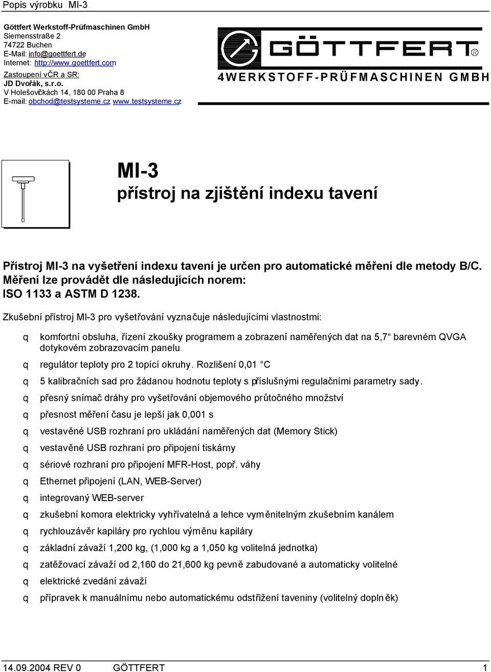 Měření lze provádět dle následujících norem: ISO 1133 a ASTM D 1238.