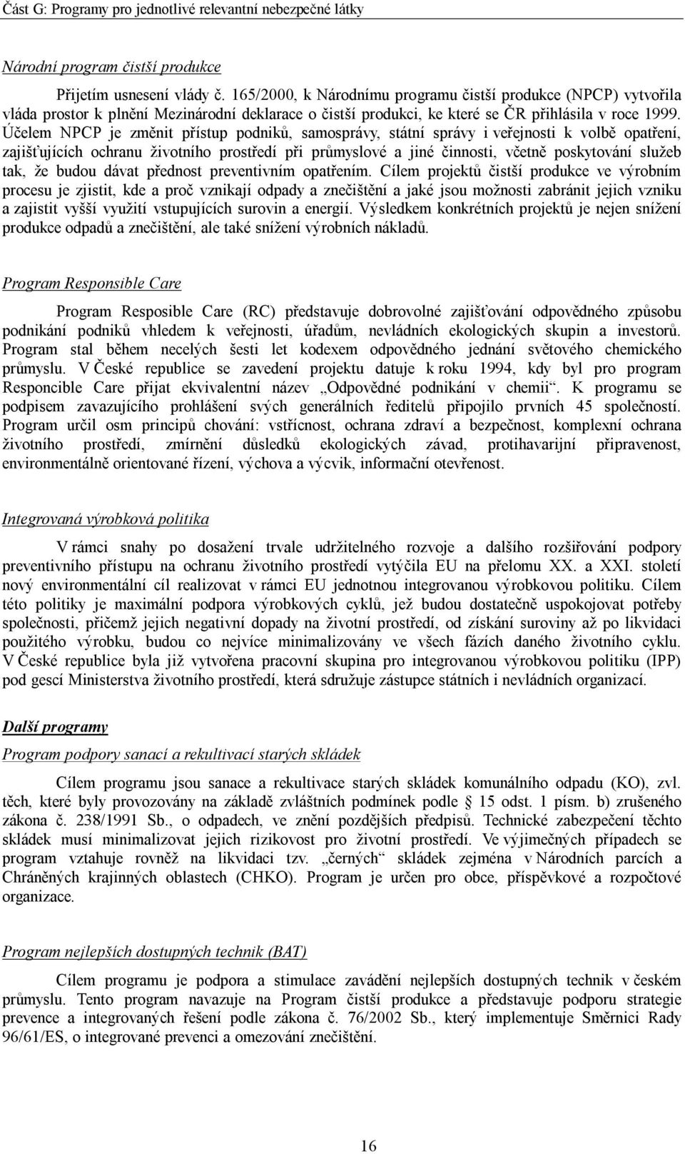 Účelem NPCP je změnit přístup podniků, samosprávy, státní správy i veřejnosti k volbě opatření, zajišťujících ochranu životního prostředí při průmyslové a jiné činnosti, včetně poskytování služeb