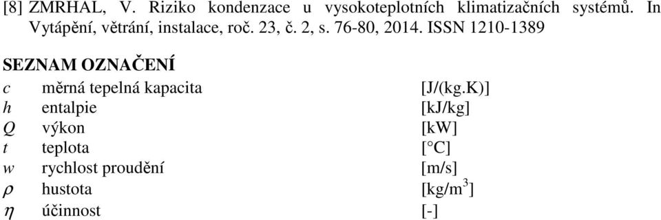 ISSN 12-1389 SZNAM OZNAČNÍ c měrná epelná kapacia [J/(kg.