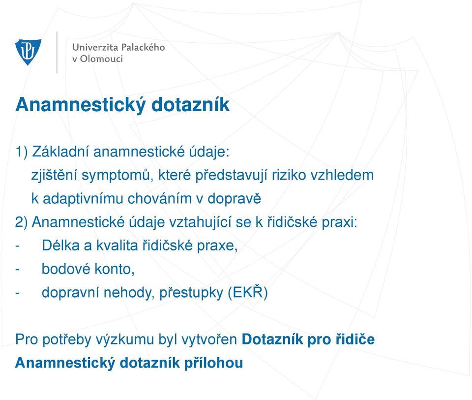 řidičské praxi: - Délka a kvalita řidičské praxe, - bodové konto, - dopravní nehody,