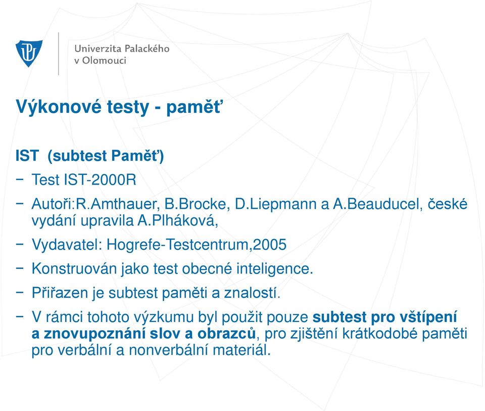 Plháková, Vydavatel: Hogrefe-Testcentrum,2005 Konstruován jako test obecné inteligence.