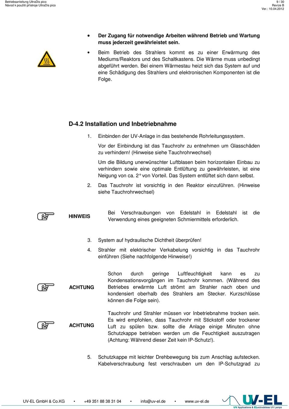 Bei einem Wärmestau heizt sich das System auf und eine Schädigung des Strahlers und elektronischen Komponenten ist die Folge. D-4.2 Installation und Inbetriebnahme 1.