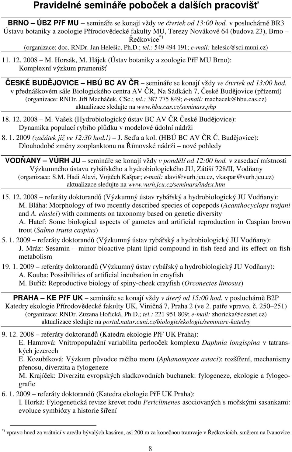 : 549 494 191; e-mail: helesic@sci.muni.cz) 11. 12. 2008 M. Horsák, M.