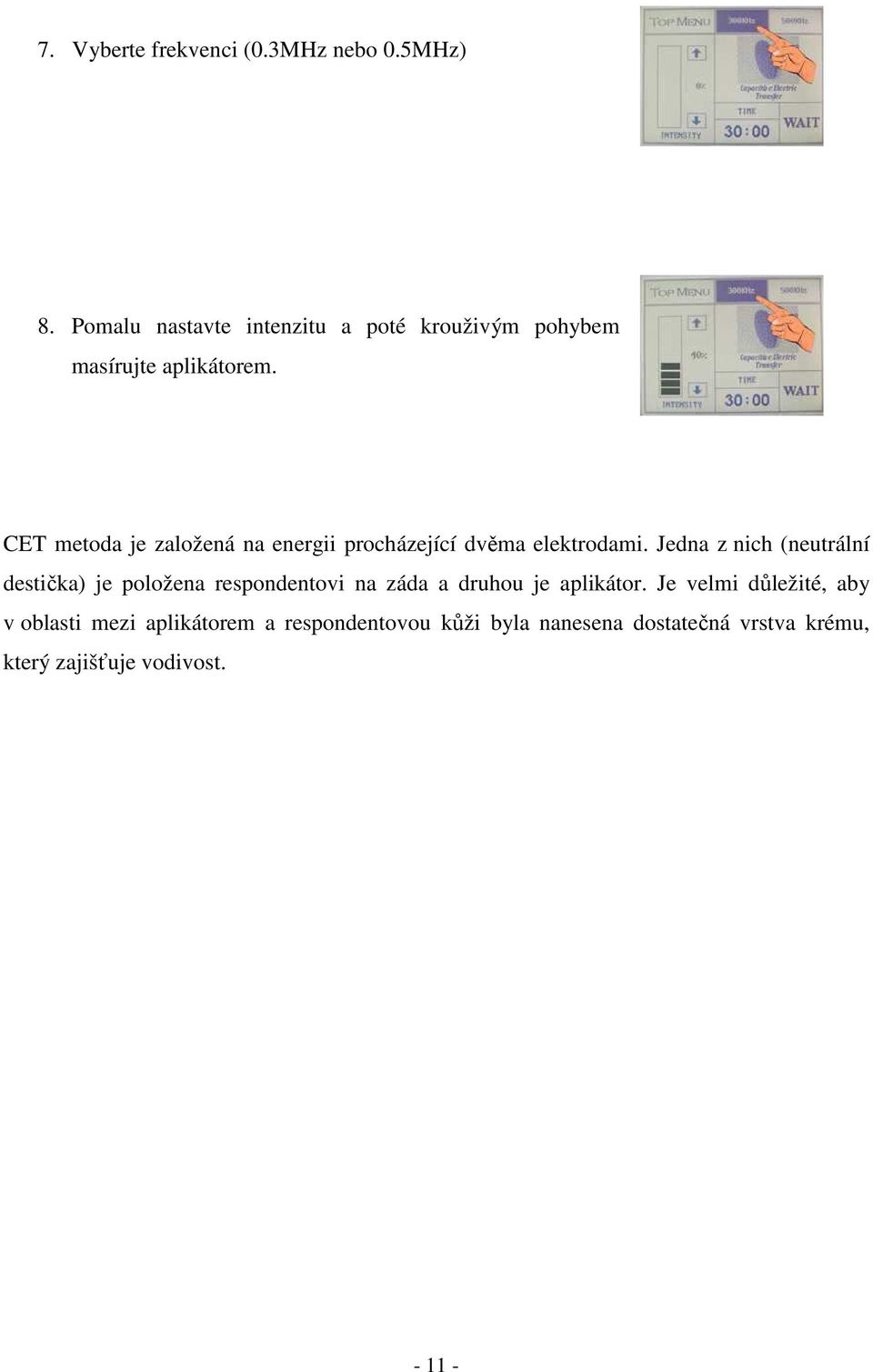 CET metoda je založená na energii procházející dvěma elektrodami.