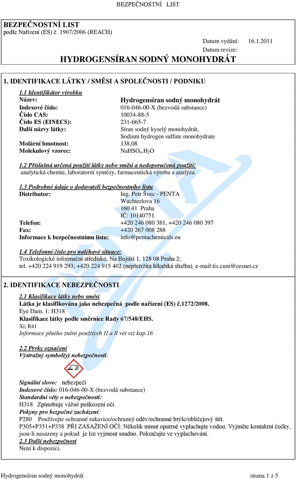 monohydrát, Sodium hydrogen sulfate monohydrate Molární hmotnost: 138,08 Molekulový vzorec: NaHSO 4.H 2 O 1.