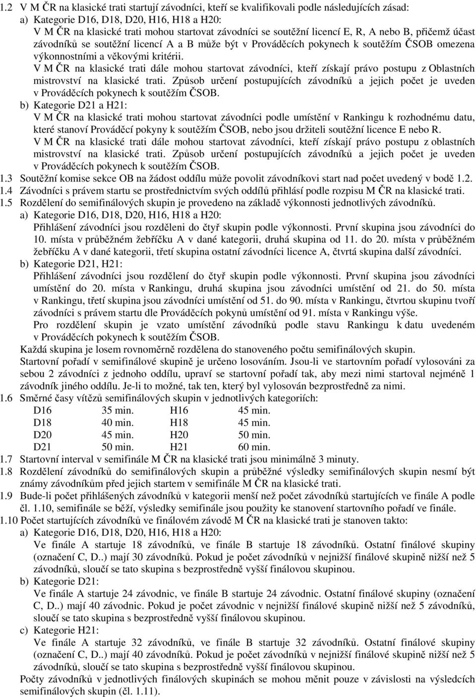 V M ČR na klasické trati dále mohou startovat závodníci, kteří získají právo postupu z Oblastních mistrovství na klasické trati.