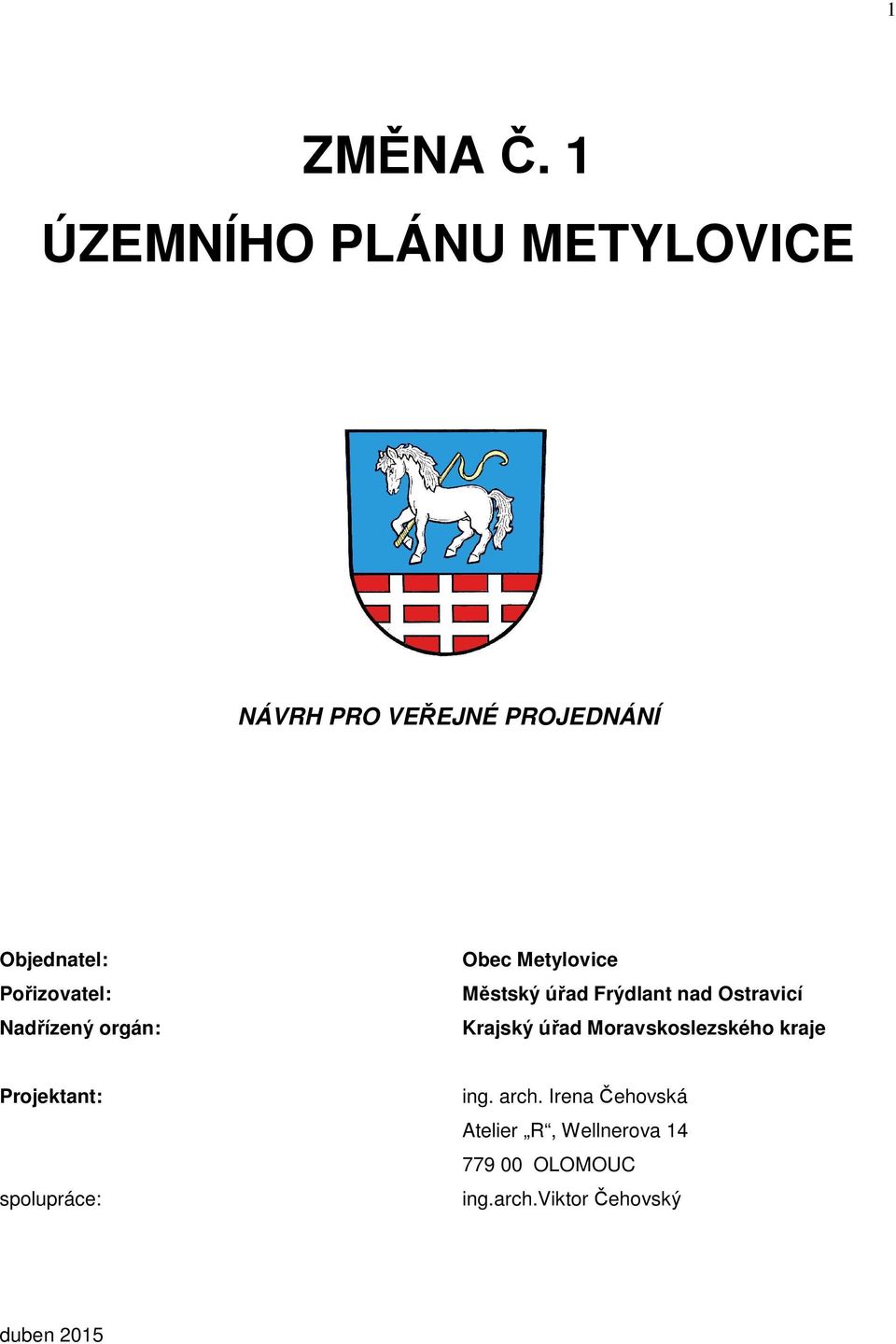 Pořizovatel: Nadřízený orgán: Obec Metylovice Městský úřad Frýdlant nad