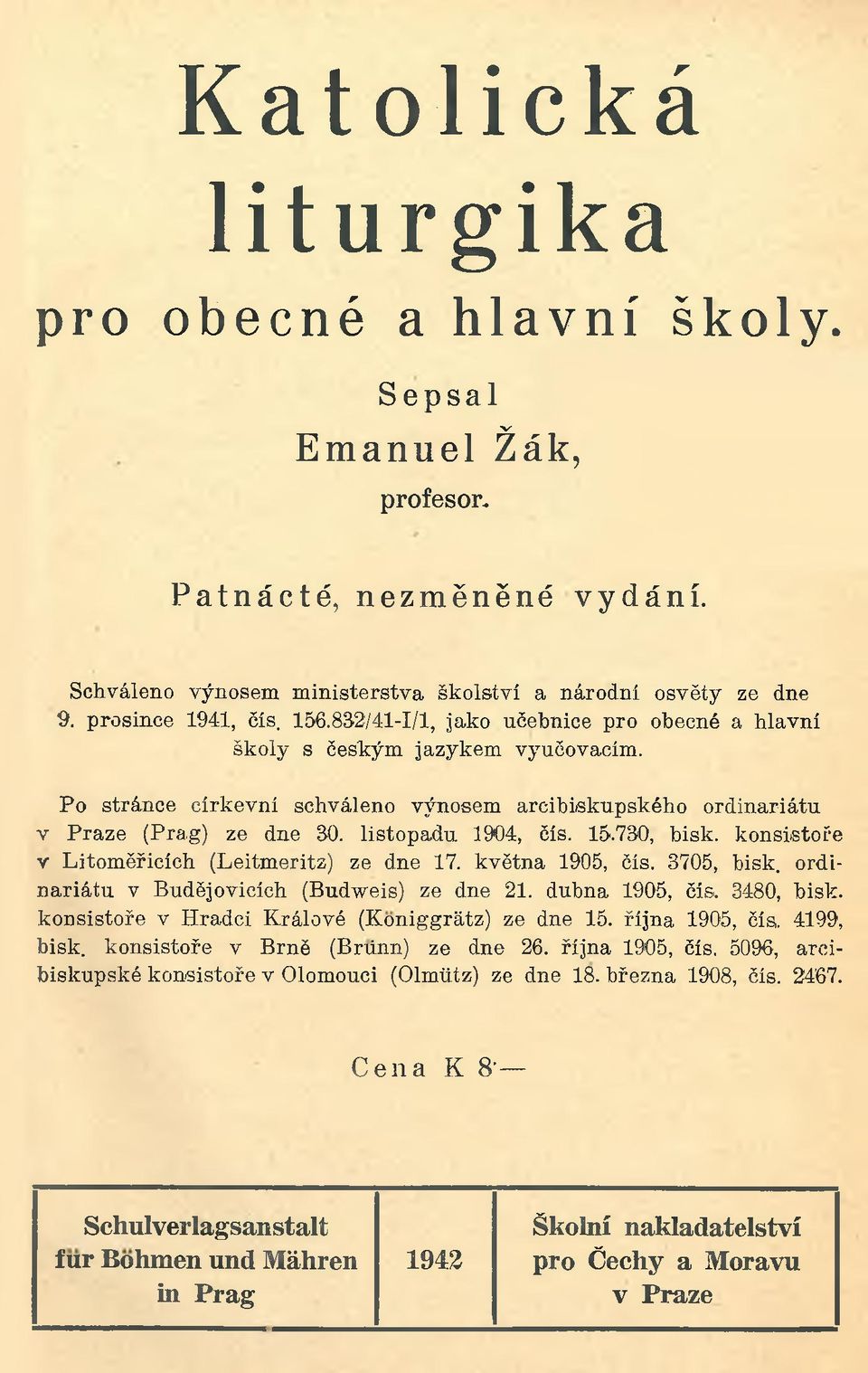 730, bisk. konsistoře v Litom ěřicích (Leitmeritz) ze dne 17. května 1905, čís. 3705, bisk. ordin ariátu v Budějovicích (Budweis) ze dne 21. dubna 1905, čis. 3480, bisk.