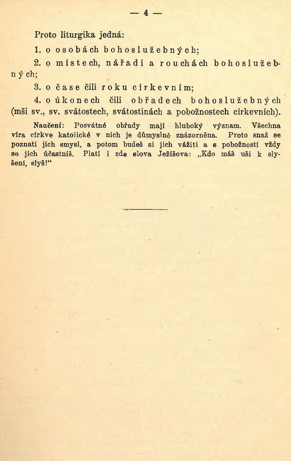 svátostech, svátostinách a pobožnostech církevních). Naučení: Posvátné obřady m ají hluboký význam.