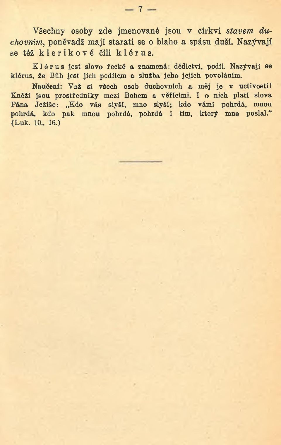 Nazývají se klérus, že Bůh jest jich podílem a služba jeho jejich povoláním. Naučení: Važ si všech osob duchovních a měj je v uctivosti!