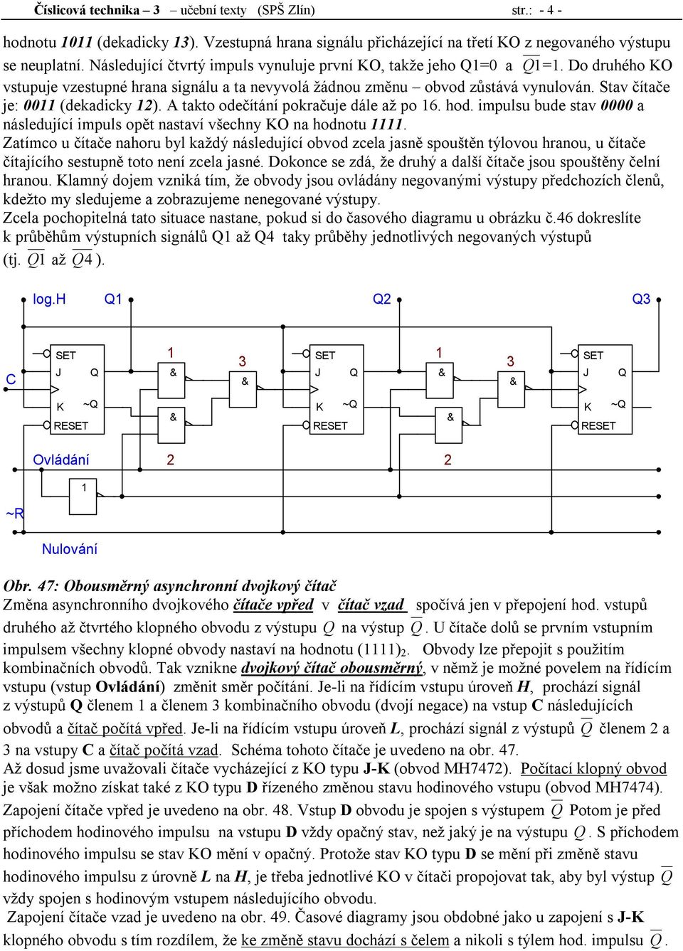 A takto odečítání pokračuje dále až po. hod. impulsu bude stav a následující impuls opět nastaví všechny O na hodnotu.