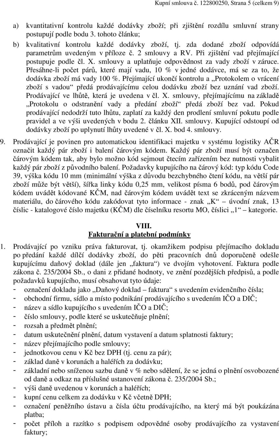 smlouvy a uplatňuje odpovědnost za vady zboží v záruce. Přesáhne-li počet párů, které mají vadu, 10 % v jedné dodávce, má se za to, že dodávka zboží má vady 100 %.
