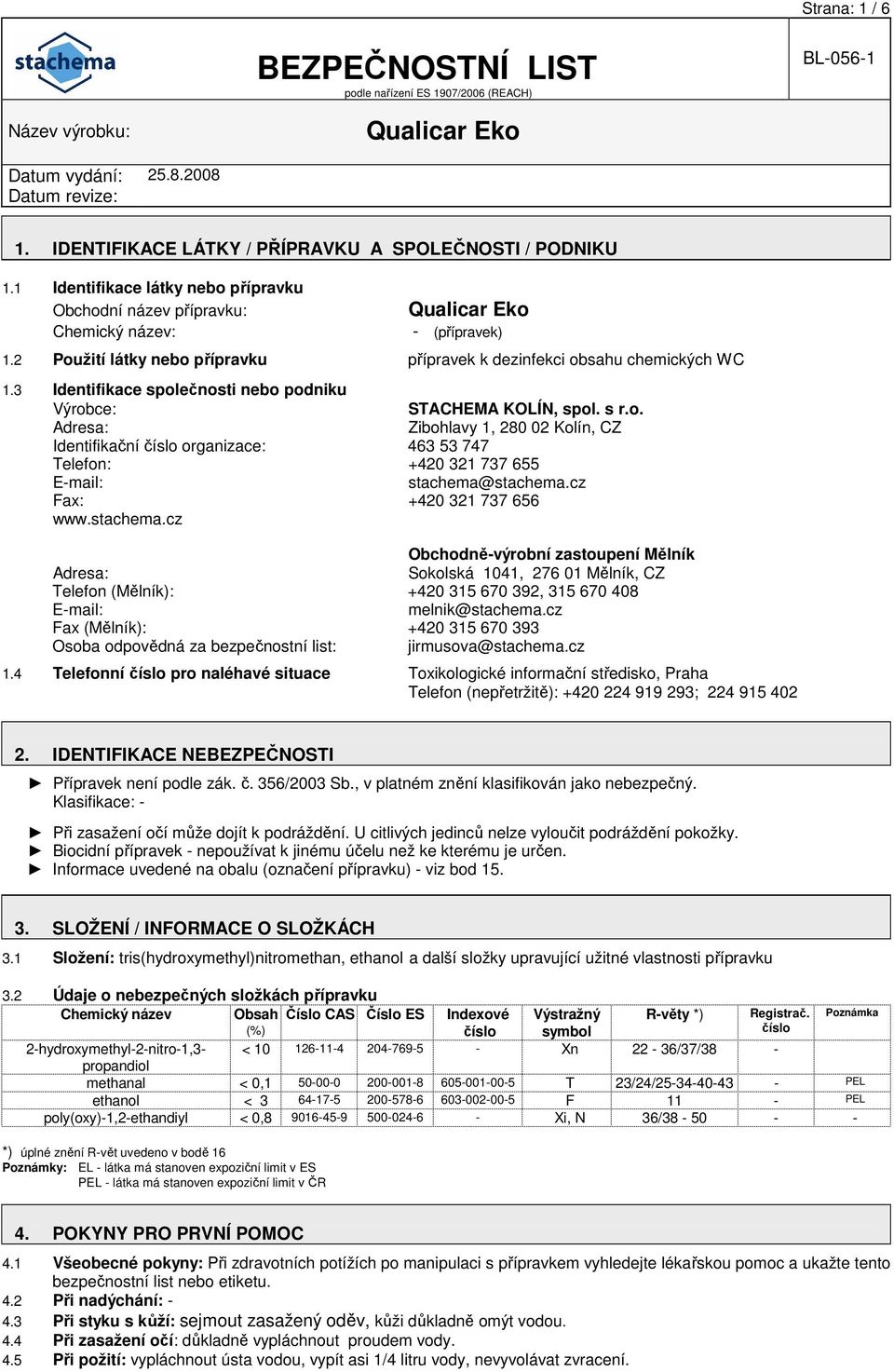 cz Fax: +420 321 737 656 www.stachema.cz Obchodně-výrobní zastoupení Mělník Adresa: Sokolská 1041, 276 01 Mělník, CZ Telefon (Mělník): +420 315 670 392, 315 670 408 E-mail: melnik@stachema.