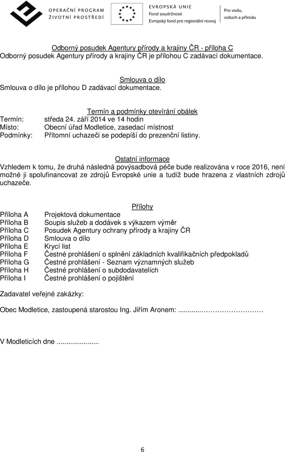 září 2014 ve 14 hodin Obecní úřad Modletice, zasedací místnost Přítomní uchazeči se podepíší do prezenční listiny.