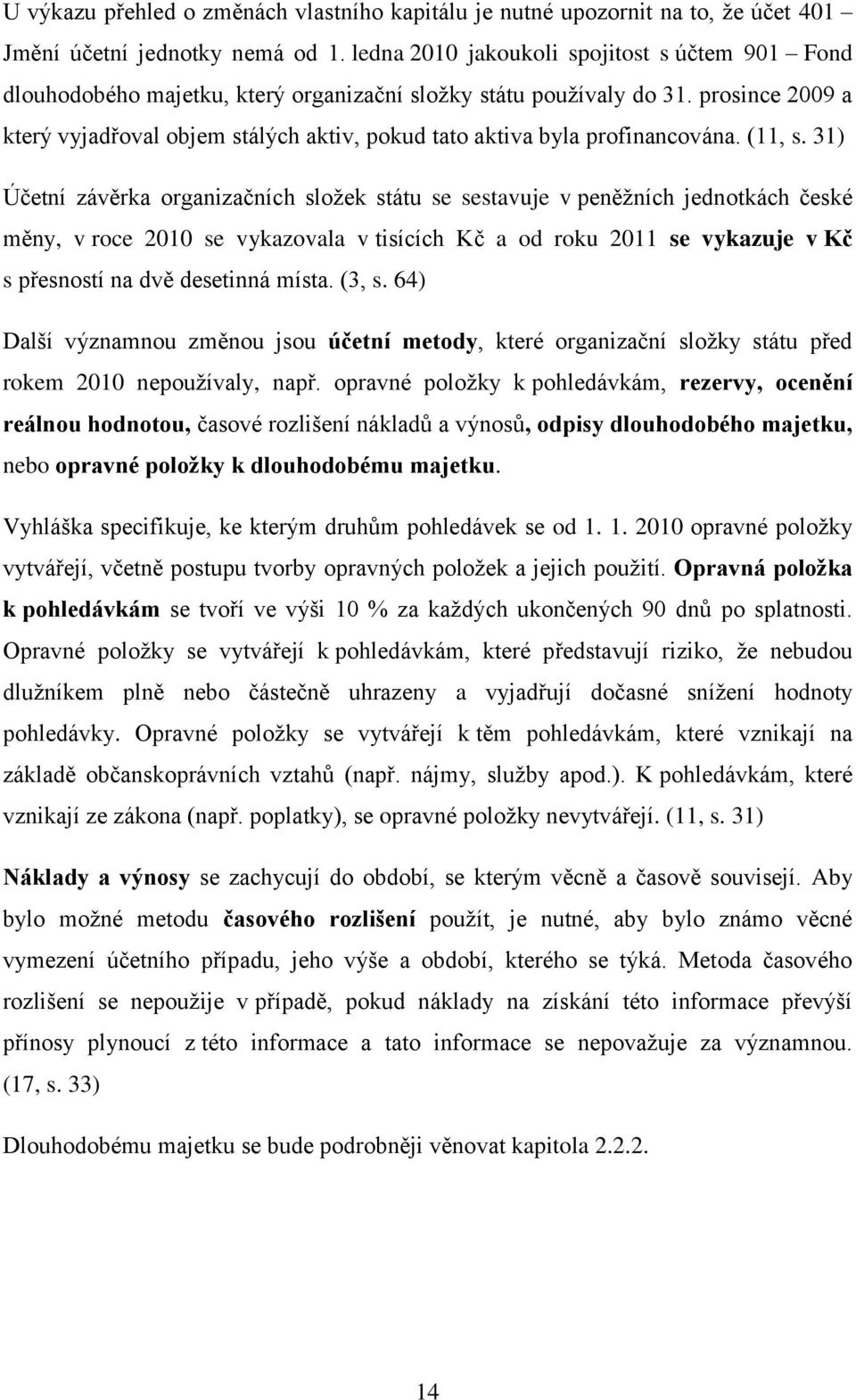 prosince 2009 a který vyjadřoval objem stálých aktiv, pokud tato aktiva byla profinancována. (11, s.