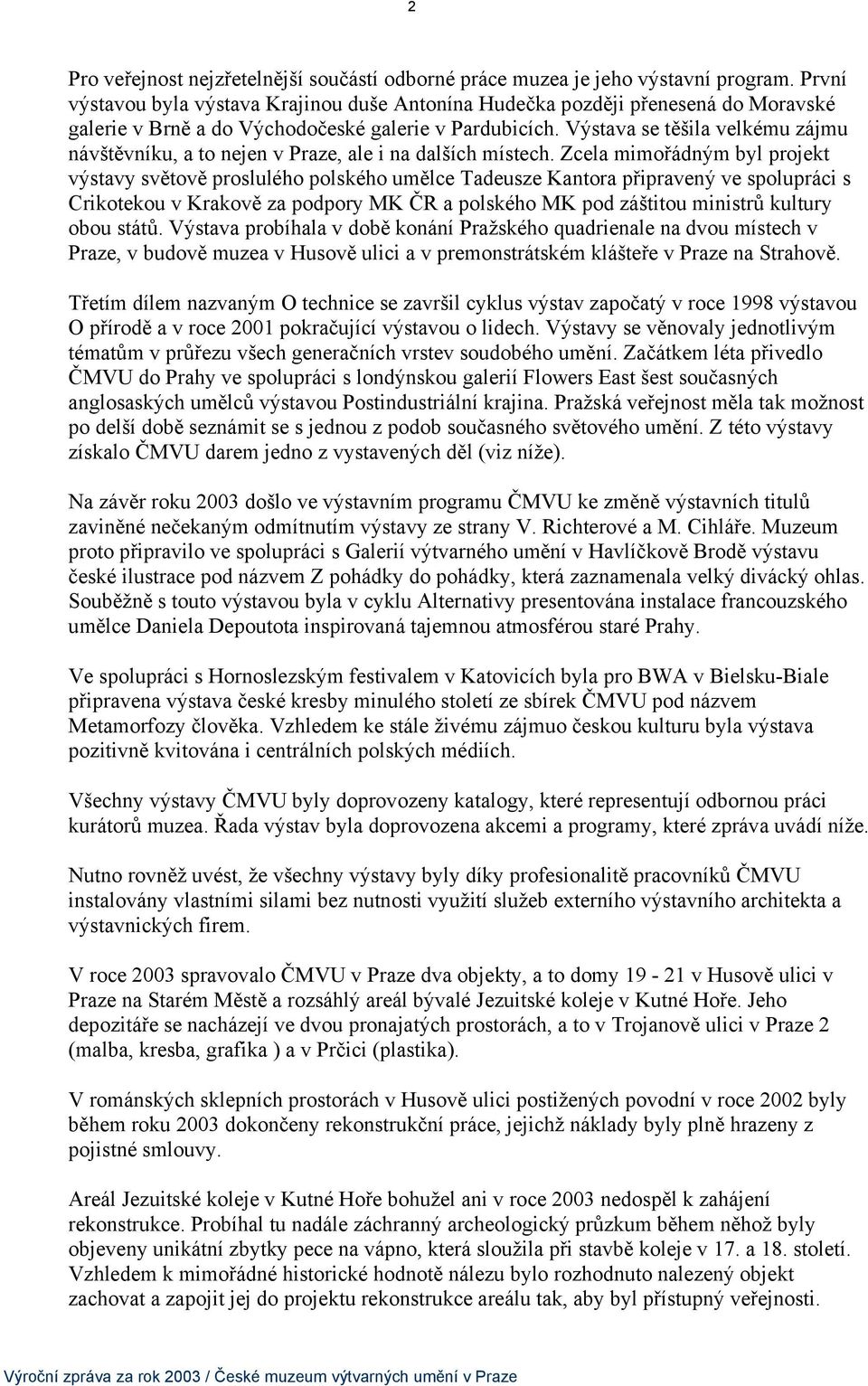 Výstava se těšila velkému zájmu návštěvníku, a to nejen v Praze, ale i na dalších místech.