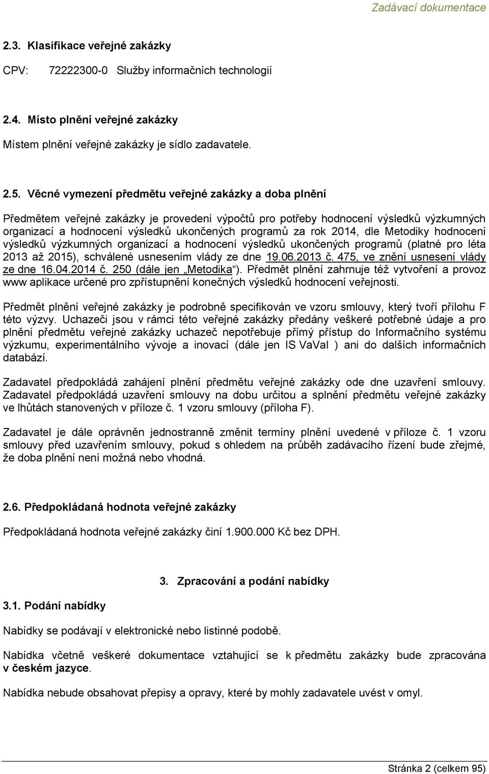 rok 2014, dle Metodiky hodnocení výsledků výzkumných organizací a hodnocení výsledků ukončených programů (platné pro léta 2013 až 2015), schválené usnesením vlády ze dne 19.06.2013 č.