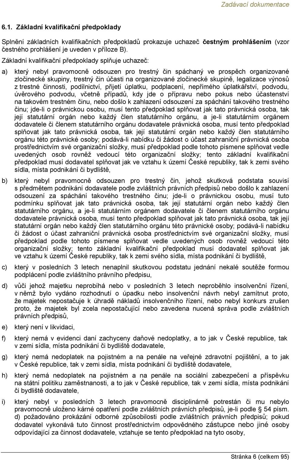 zločinecké skupině, legalizace výnosů z trestné činnosti, podílnictví, přijetí úplatku, podplacení, nepřímého úplatkářství, podvodu, úvěrového podvodu, včetně případů, kdy jde o přípravu nebo pokus
