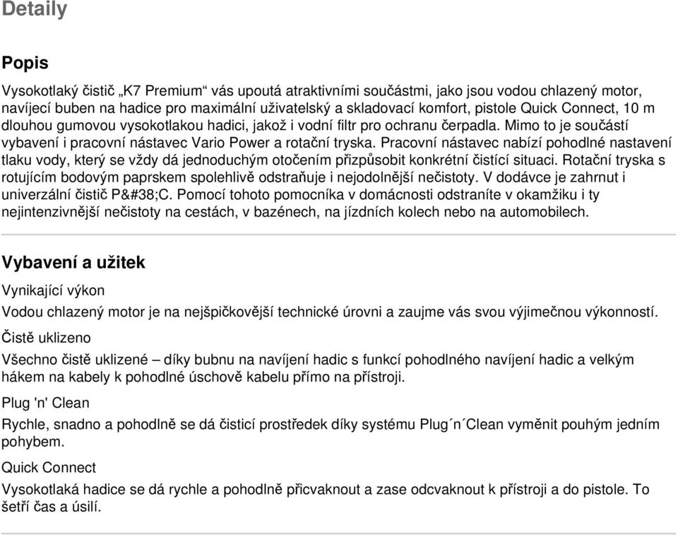 Pracovní nástavec nabízí pohodlné nastavení tlaku vody, který se vždy dá jednoduchým otočením přizpůsobit konkrétní čistící situaci.