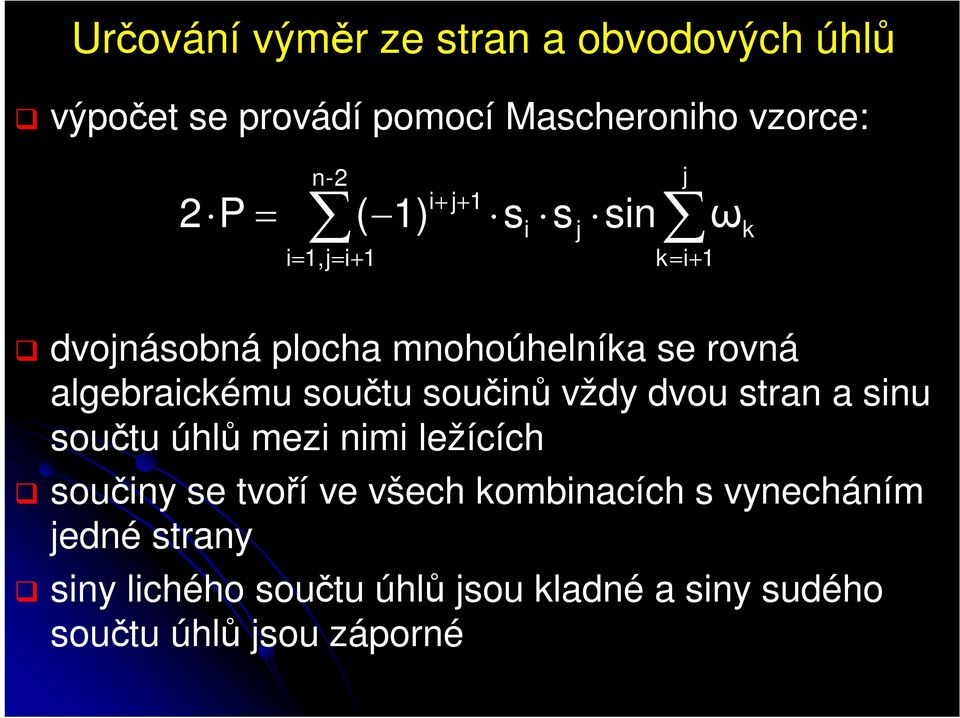 součtu součinů vždy dvou stran a sinu součtu úhlů mezi nimi ležících součiny se tvoří ve všech