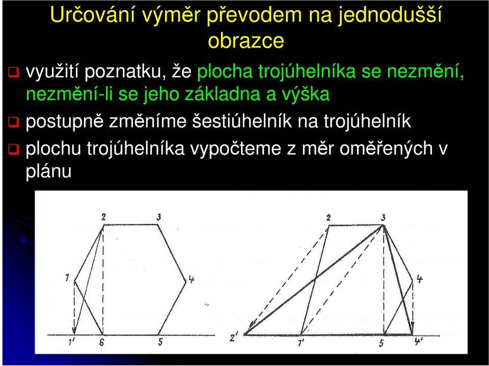 jeho základna a výška postupně změníme šestiúhelník na