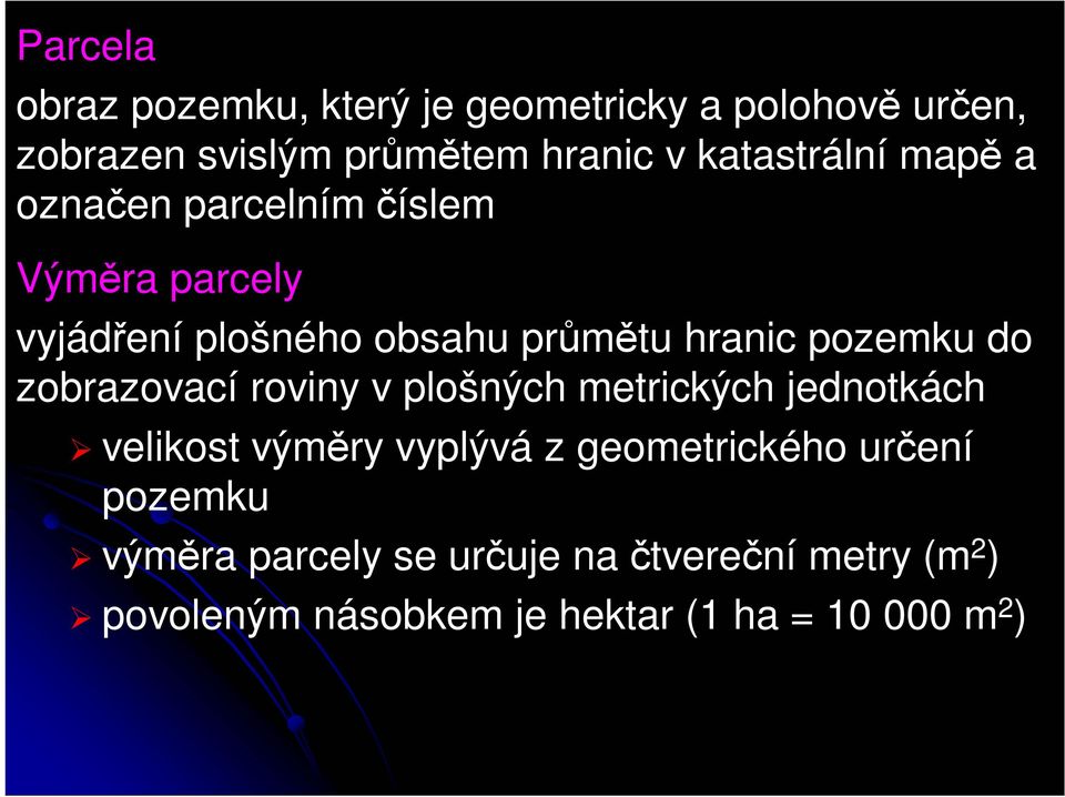 pozemku do zobrazovací roviny v plošných metrických jednotkách velikost výměry vyplývá z geometrického