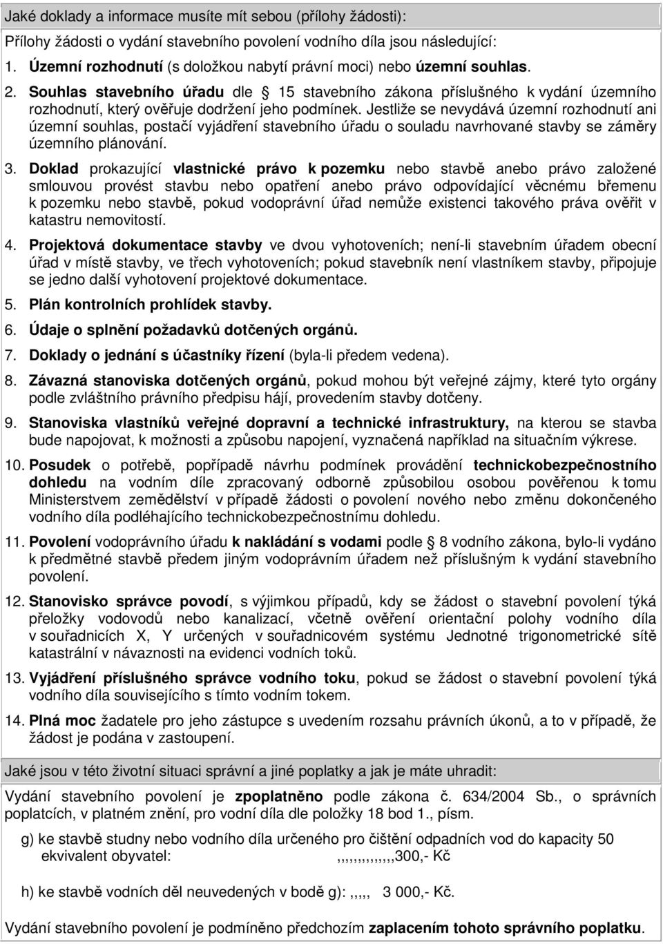 Souhlas stavebního úřadu dle 15 stavebního zákona příslušného k vydání územního rozhodnutí, který ověřuje dodržení jeho podmínek.