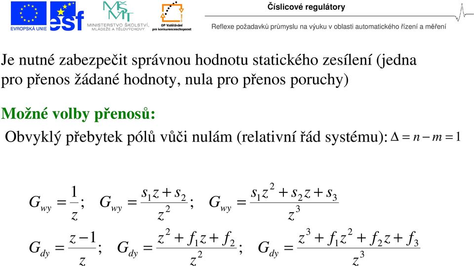 y y Obvyklý řebytek ólů vůči nulám relativní řá systému: m n Je nutné