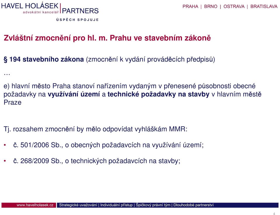 stanoví nařízením vydaným v přenesené působnosti obecné požadavky na využívání území a technické požadavky na