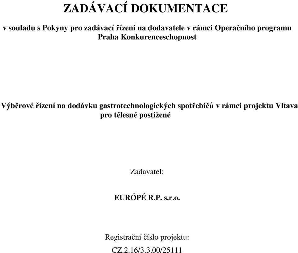 dodávku gastrotechnologických spotřebičů v rámci projektu Vltava pro tělesně