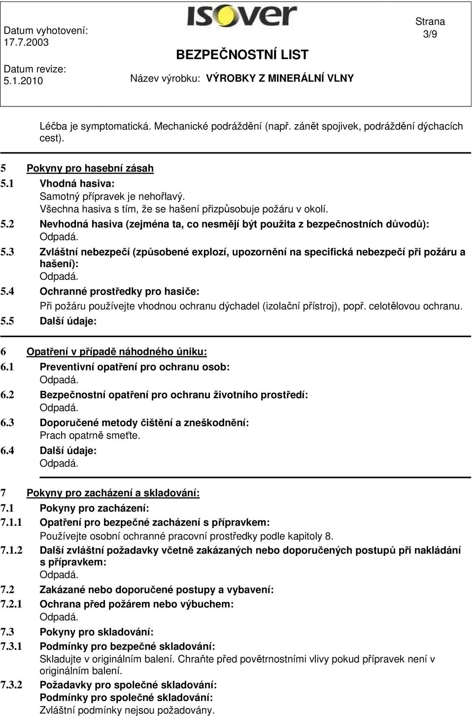 3 Zvláštní nebezpečí (způsobené explozí, upozornění na specifická nebezpečí při požáru a hašení): 5.