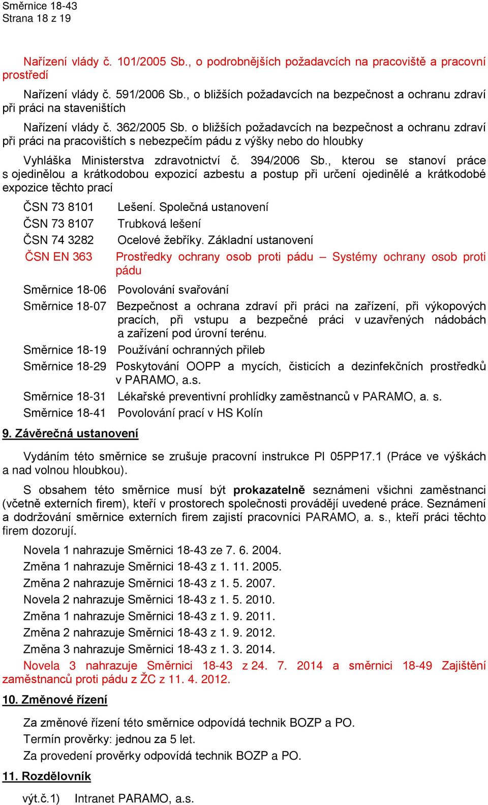 o bližších požadavcích na bezpečnost a ochranu zdraví při práci na pracovištích s nebezpečím pádu z výšky nebo do hloubky Vyhláška Ministerstva zdravotnictví č. 394/2006 Sb.