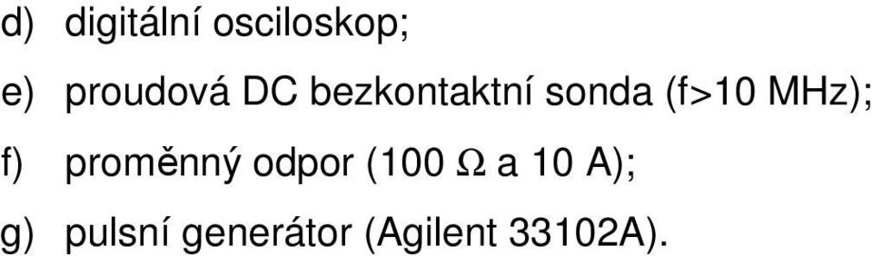 (f>10 MHz); f) proměnný odpor (100