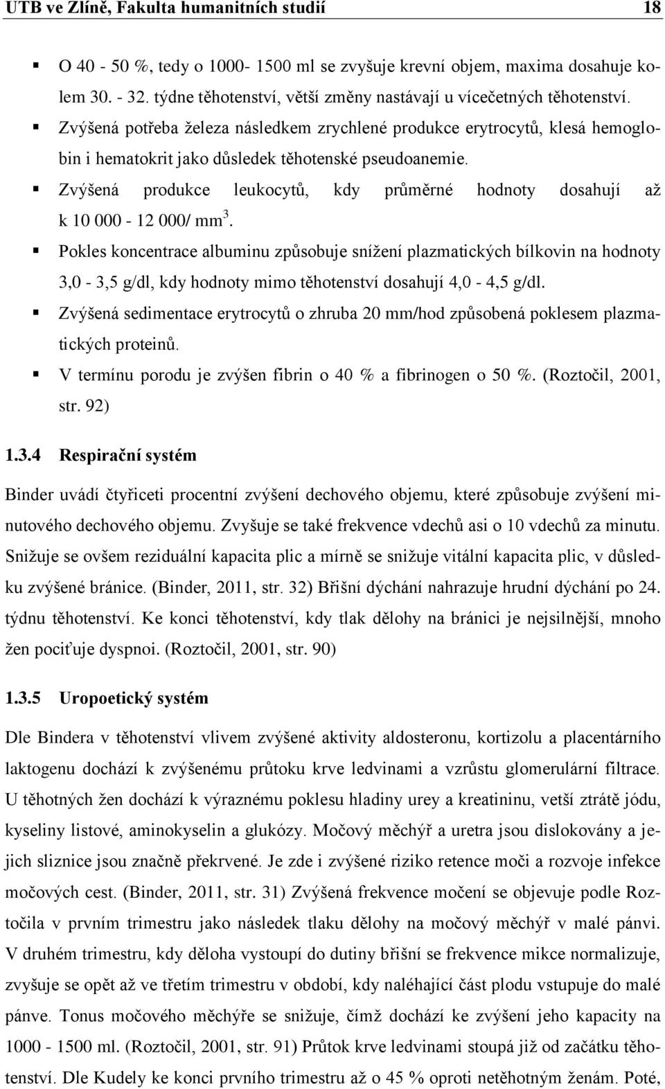 Zvýšená produkce leukocytů, kdy průměrné hodnoty dosahují až k 10 000-12 000/ mm 3.