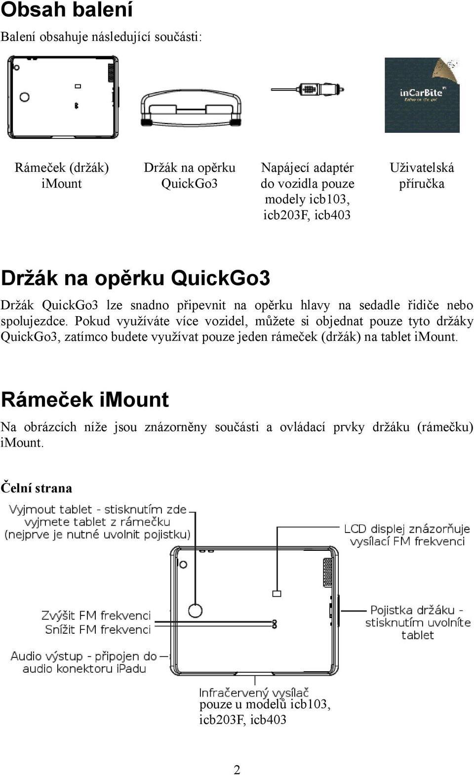 Pokud využíváte více vozidel, můžete si objednat pouze tyto držáky QuickGo3, zatímco budete využívat pouze jeden rámeček (držák) na tablet imount.