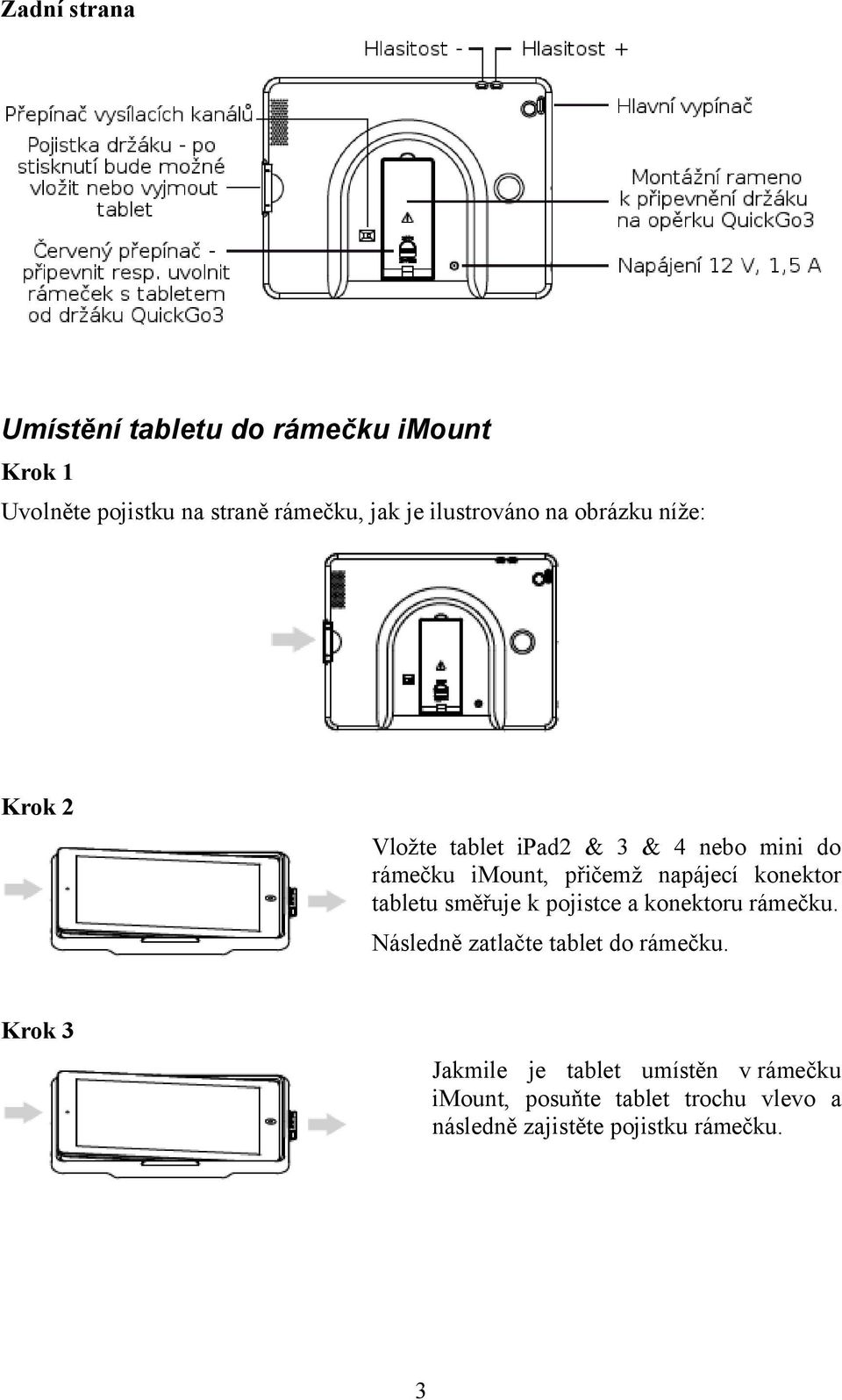 napájecí konektor tabletu směřuje k pojistce a konektoru rámečku. Následně zatlačte tablet do rámečku.