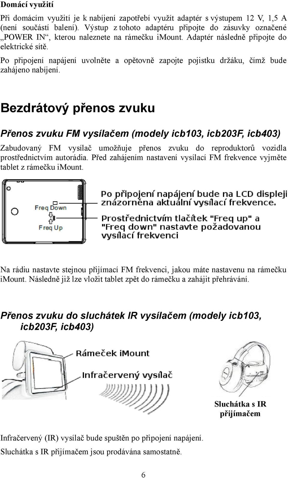 Po připojení napájení uvolněte a opětovně zapojte pojistku držáku, čímž bude zahájeno nabíjení.