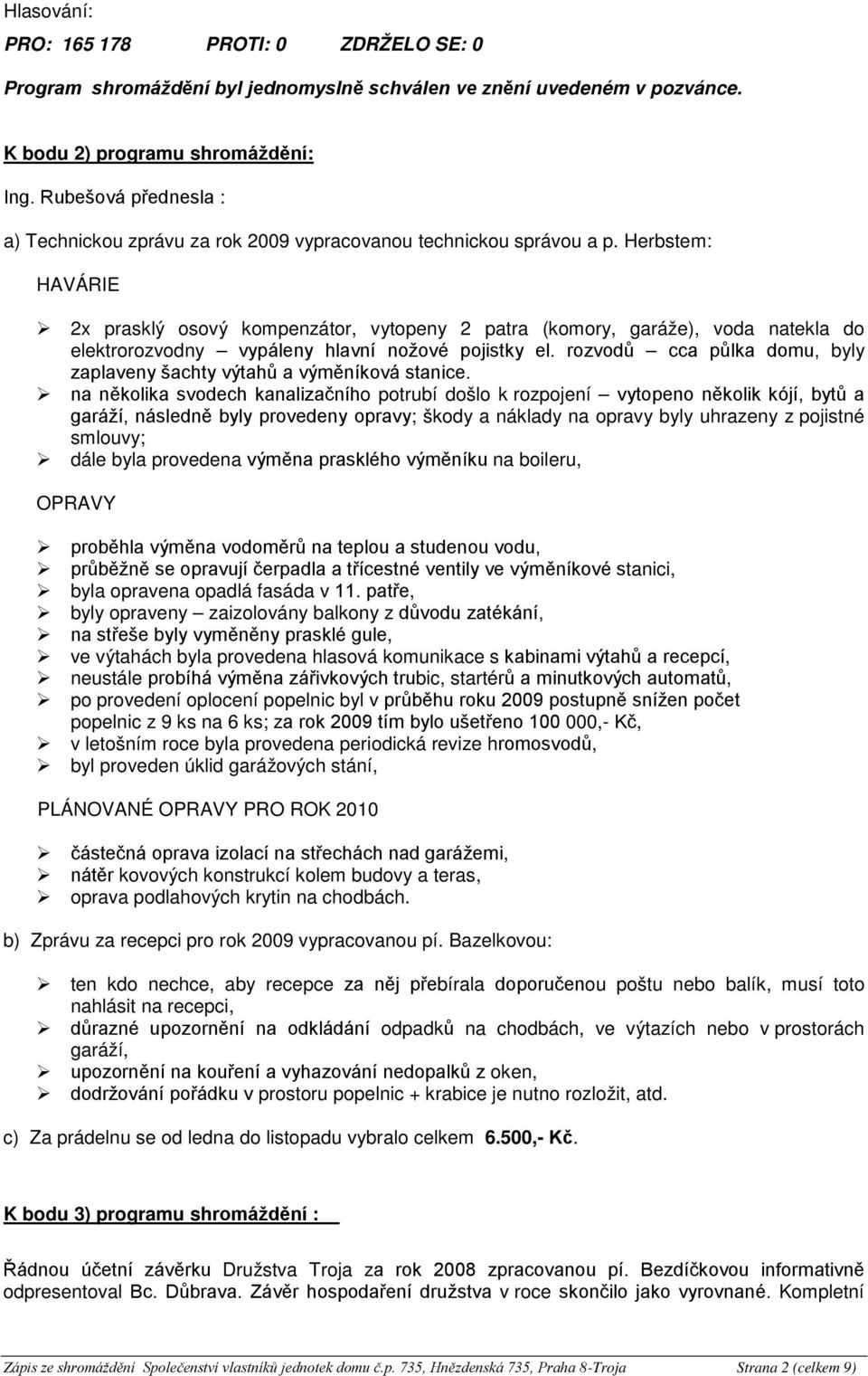 Herbstem: HAVÁRIE 2x prasklý osový kompenzátor, vytopeny 2 patra (komory, garáže), voda natekla do elektrorozvodny vypáleny hlavní nožové pojistky el.
