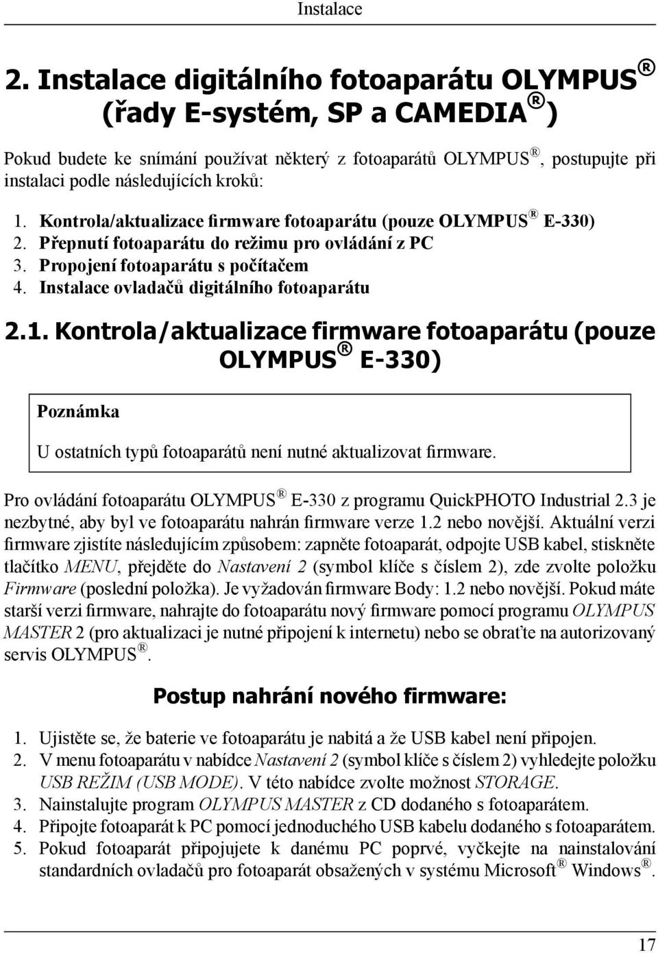 Kontrola/aktualizace firmware fotoaparátu (pouze OLYMPUS E-330) 2. Přepnutí fotoaparátu do režimu pro ovládání z PC 3. Propojení fotoaparátu s počítačem 4.