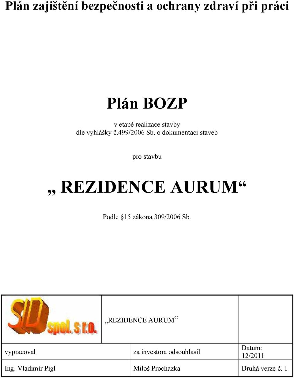 o dokumentaci staveb pro stavbu,, REZIDENCE AURUM Podle 15 zákona 309/2006 Sb.