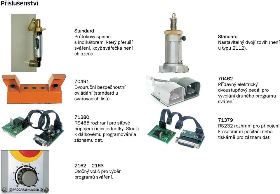 70462 Přídavný elektrický dvoustupňový pedál pro vyvolání druhého programu sváření.