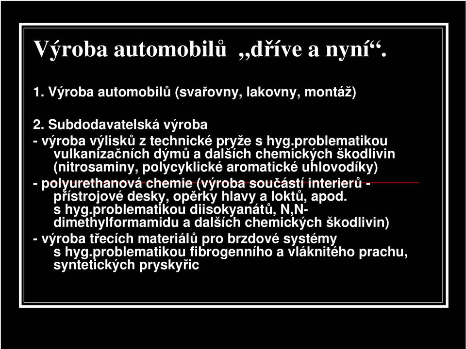 problematikou vulkanizačních dýmů a dalších chemických škodlivin (nitrosaminy, polycyklické aromatické uhlovodíky) - polyurethanová chemie